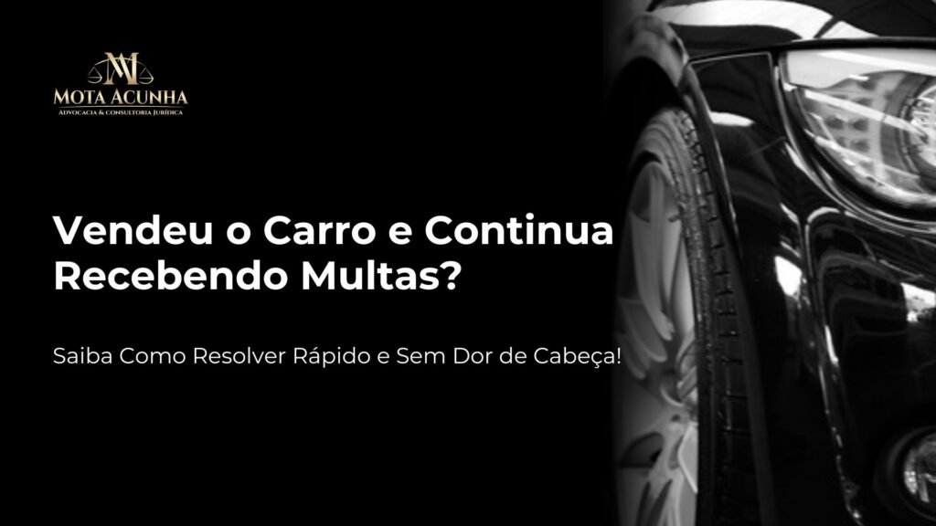 Vendeu o Carro e Continua Recebendo Multas?